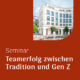 LUCAS ACADEMY Seminar Teamerfolg zwischen Tradition und Gen Z
