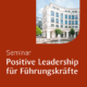 LUCAS ACADEMY Seminar Positive Leadership für Führungskräfte