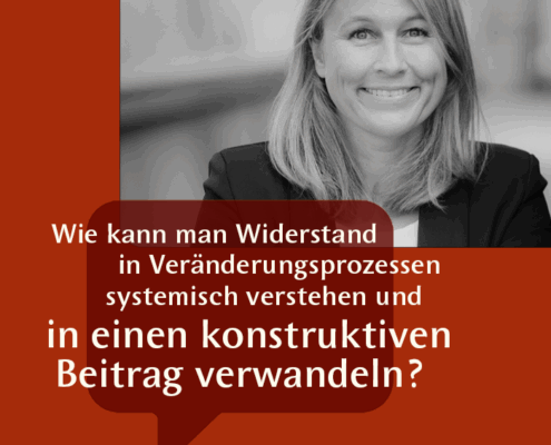 Wie kann man Widerstand in Veränderungsprozessen systemisch verstehen und in einen konstruktiven Beitrag verwandeln?