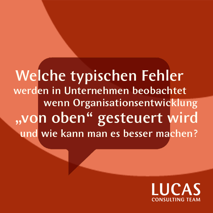 Welche typischen Fehler werden in Unternehmen beobachtet, wenn Organisationsentwicklung "von oben" gesteuert wird und wie geht es besser?