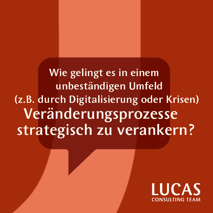 Wie gelingt es in einem unbeständigen Umfeld Veränderungsprozesse strategisch zu verankern?
