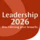 Leadership 2026 – Was Führung jetzt braucht