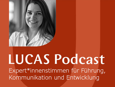 Der LUCAS Podcast – Führung, Kommunikation und Entwicklung